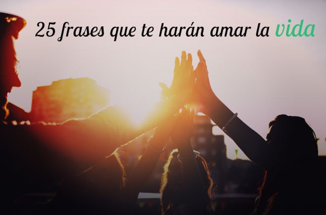 25 frases que te harán amar la vida