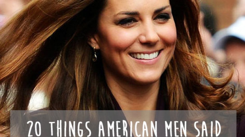 20 Things American Men Said About Kate Middleton's Hotness