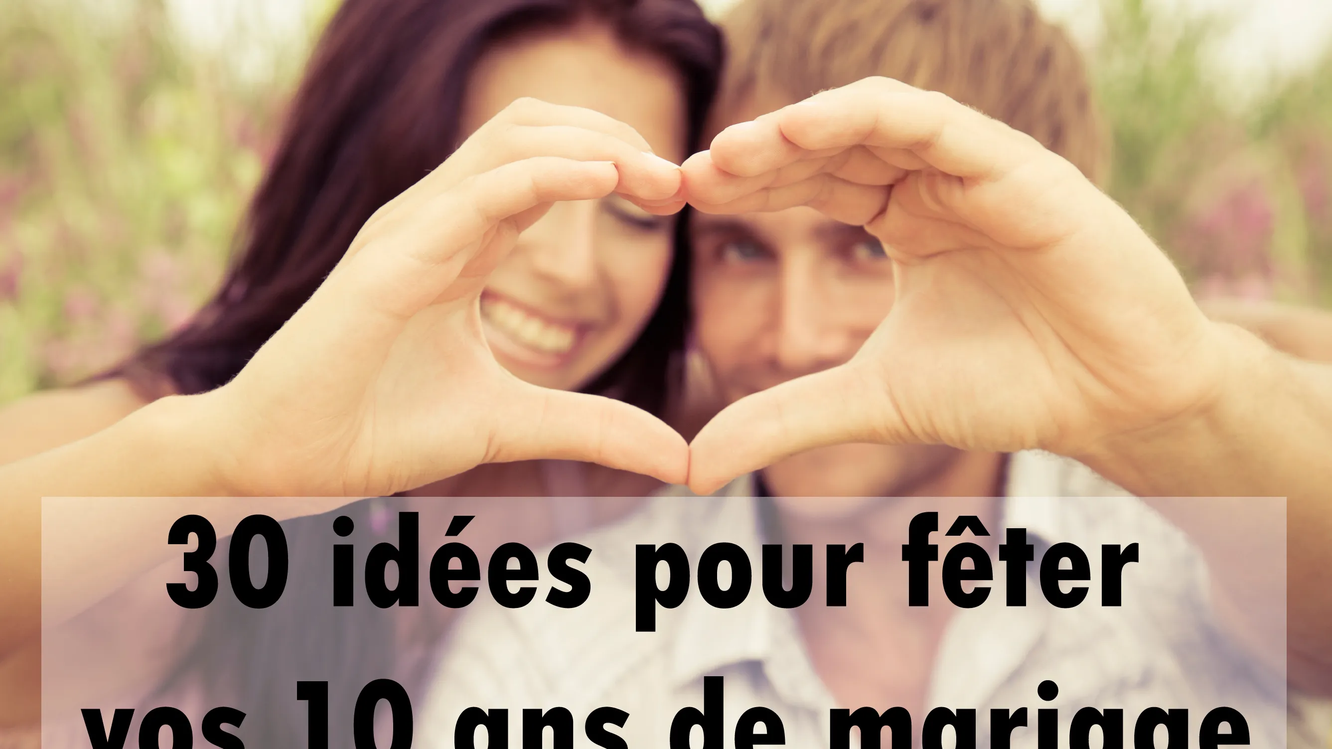 30 Idees Pour Feter Vos 10 Ans De Mariage