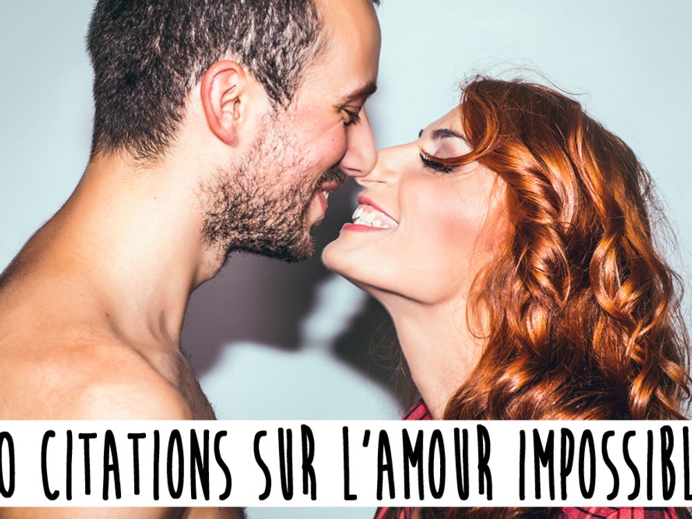 Citation Amour Impossible 30 Citations Pour Ne Pas Souffrir D 039 Un Amour Impossible