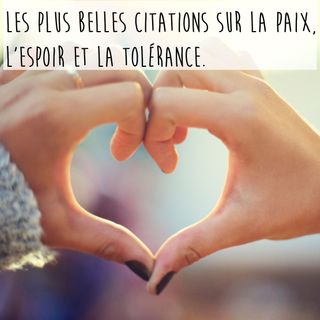 Les Plus Belles Citations Sur La Paix L 039 Espoir Et La Tolerance