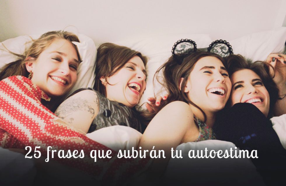 ¡Porque tú lo vales! 25 frases que subirán tu autoestima