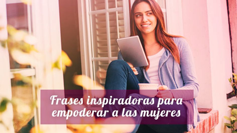 20 frases inspiradoras para empoderar a las mujeres