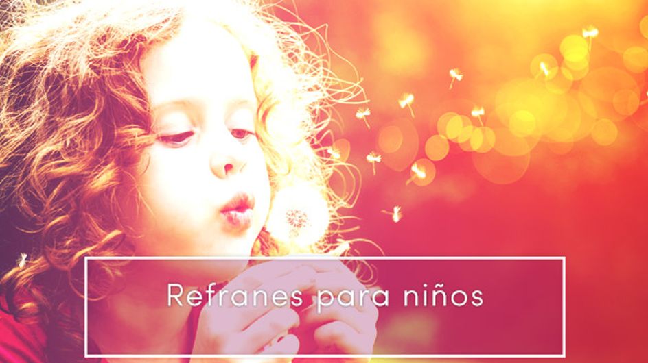 Refranes para niños: las frases que te encantará escuchar de su boca