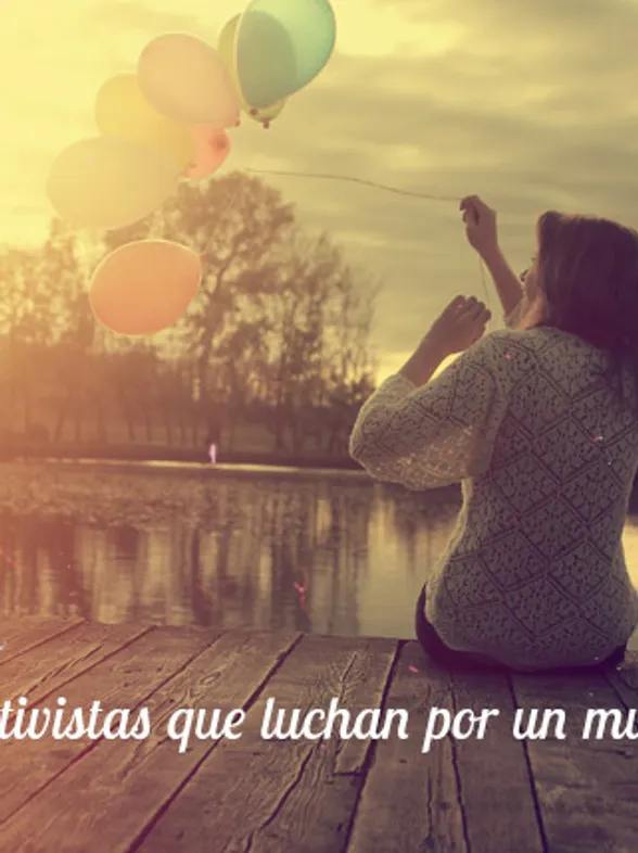 Por un mundo mejor: mujeres activistas que están haciendo historia
