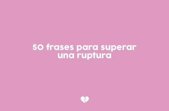 Las mejores frases para superar una ruptura
