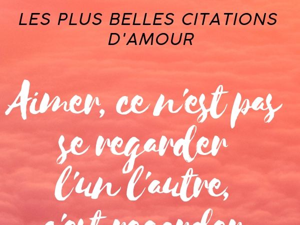 Les Plus Belles Citations Pour Faire Le Plein D 039 Amour