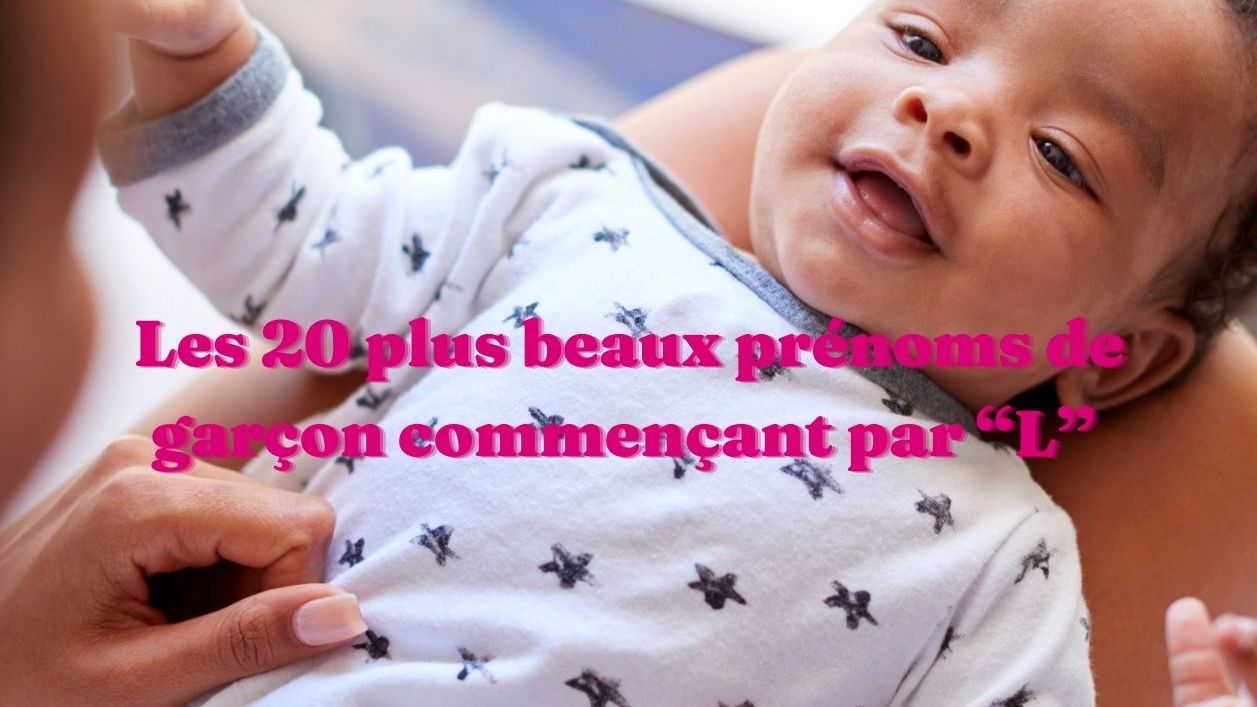 Les Plus Beaux Prenoms De Garcon Commencant Par L