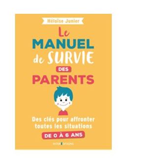 Le manuel de survie des parents : pour affronter toutes les situations de 0 à 6 ans