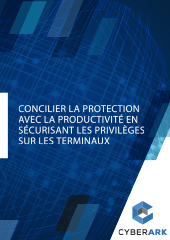 Concilier la protection avec la productivité en sécurisant les privilèges sur les terminaux