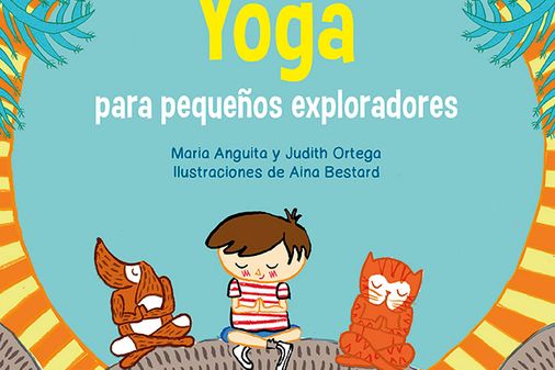 Yoga para pequeños exploradores, de María Anguita y Judith Ortega