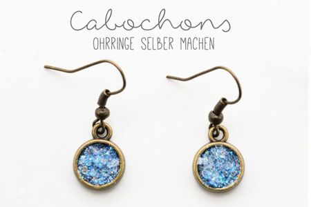 Ohrringe selber machen mit Chabochons: Anleitung