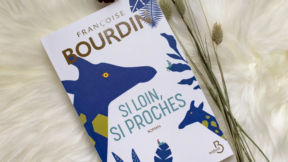 Vous allez adorer Si loin, si proches, le nouveau roman de Françoise Bourdin