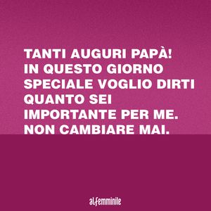 Buon Compleanno Papa Le Frasi Piu Belle Da Dedicargli