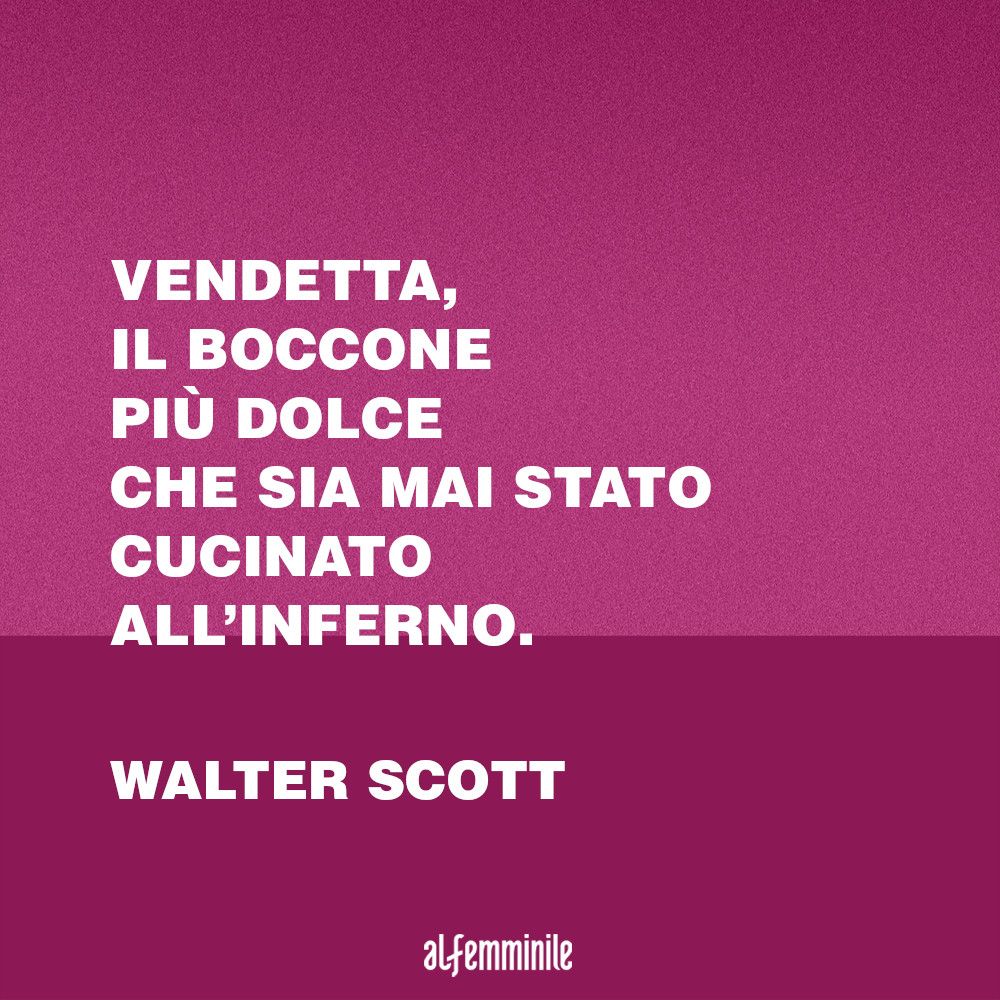 Frasi Sulla Vendetta Quel Desiderio Di Giustizia Dovuto Al Rancore Musanews