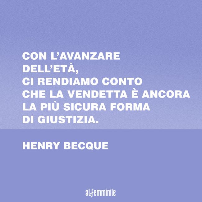 Frasi Sulla Vendetta Il Desiderio Di Giustizia Dovuto Al Rancore