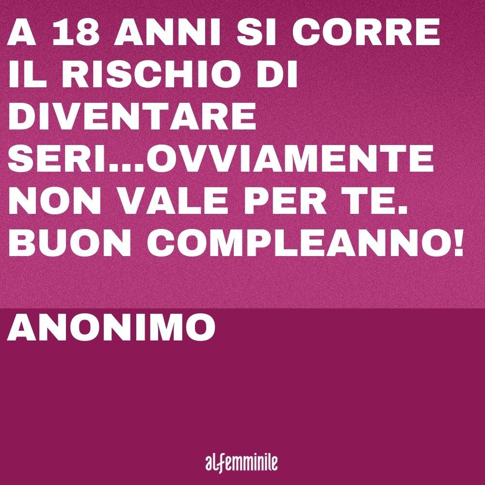 Frasi 18 Anni Gli Auguri Piu Originali Da Scrivere Nel Biglietto