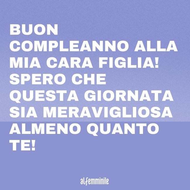 Frasi Di Buon Compleanno Per Una Figlia Gli Auguri Piu Dolci