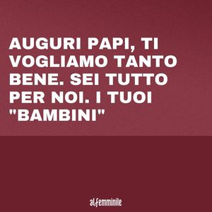 Buon Compleanno Papa Le Frasi Piu Belle Da Dedicargli