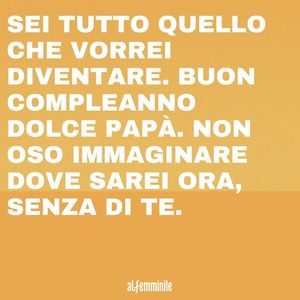 Buon Compleanno Papa Le Frasi Piu Belle Da Dedicargli