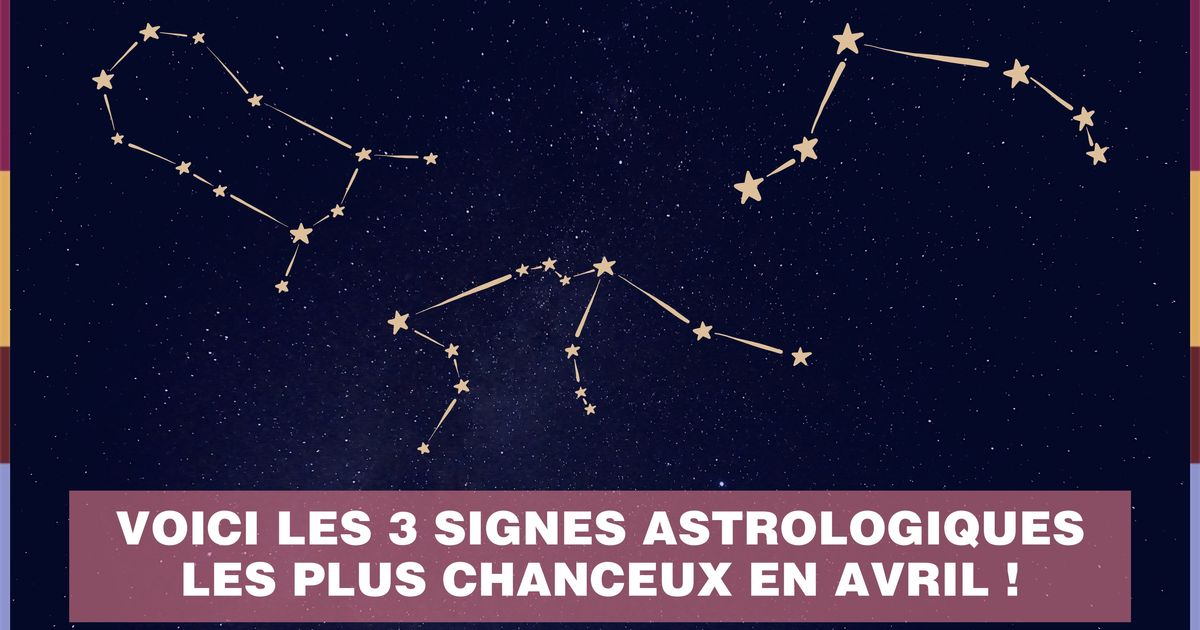 Les 3 Signes Astrologiques Les Plus Chanceux En Avril 2021