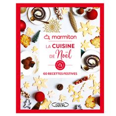 La cuisine de Noël : 60 recettes festives pour un repas magique et gourmand avec Marmiton !