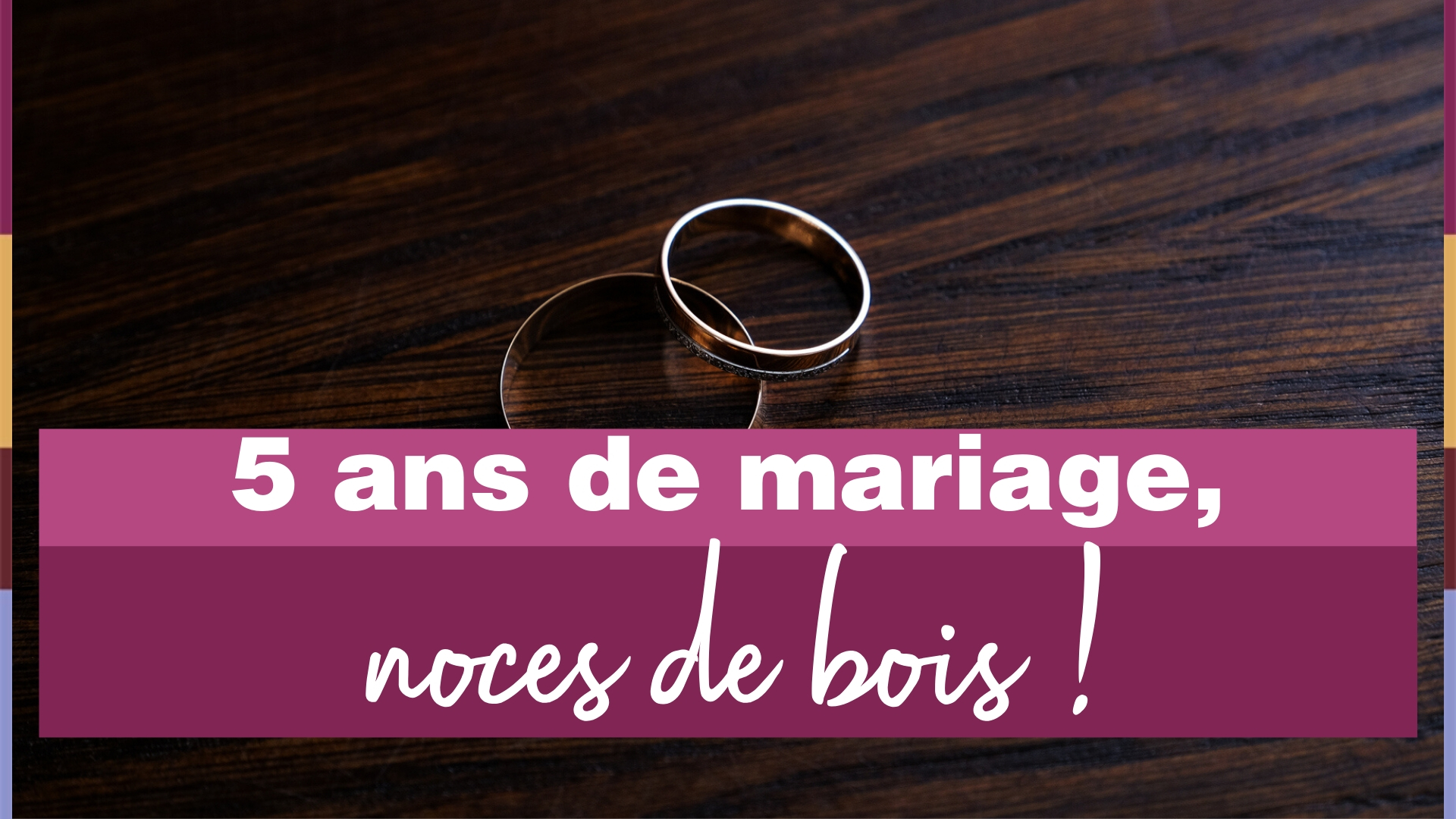 5 Ans De Mariage Les Noces De Bois