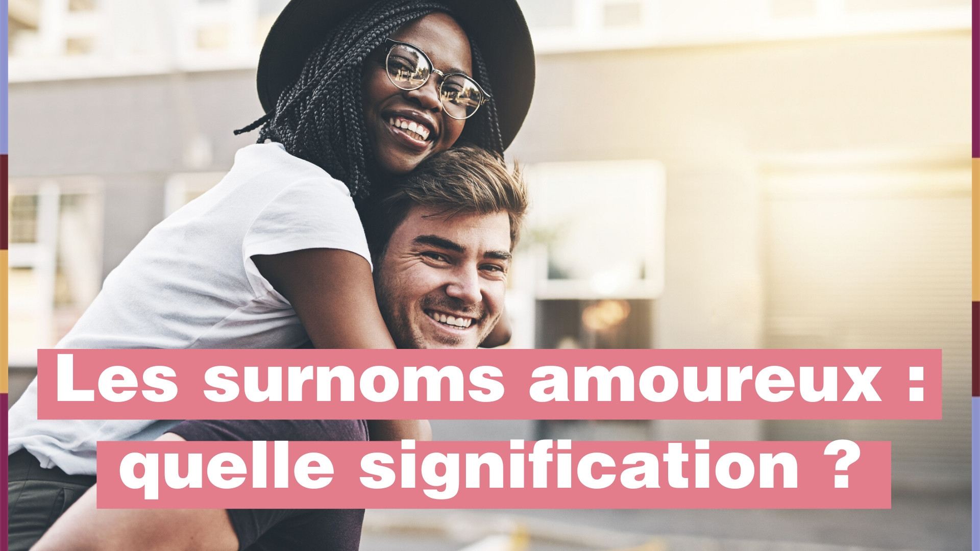 Surnoms Amoureux Dans Le Couple Que Signifient Ils