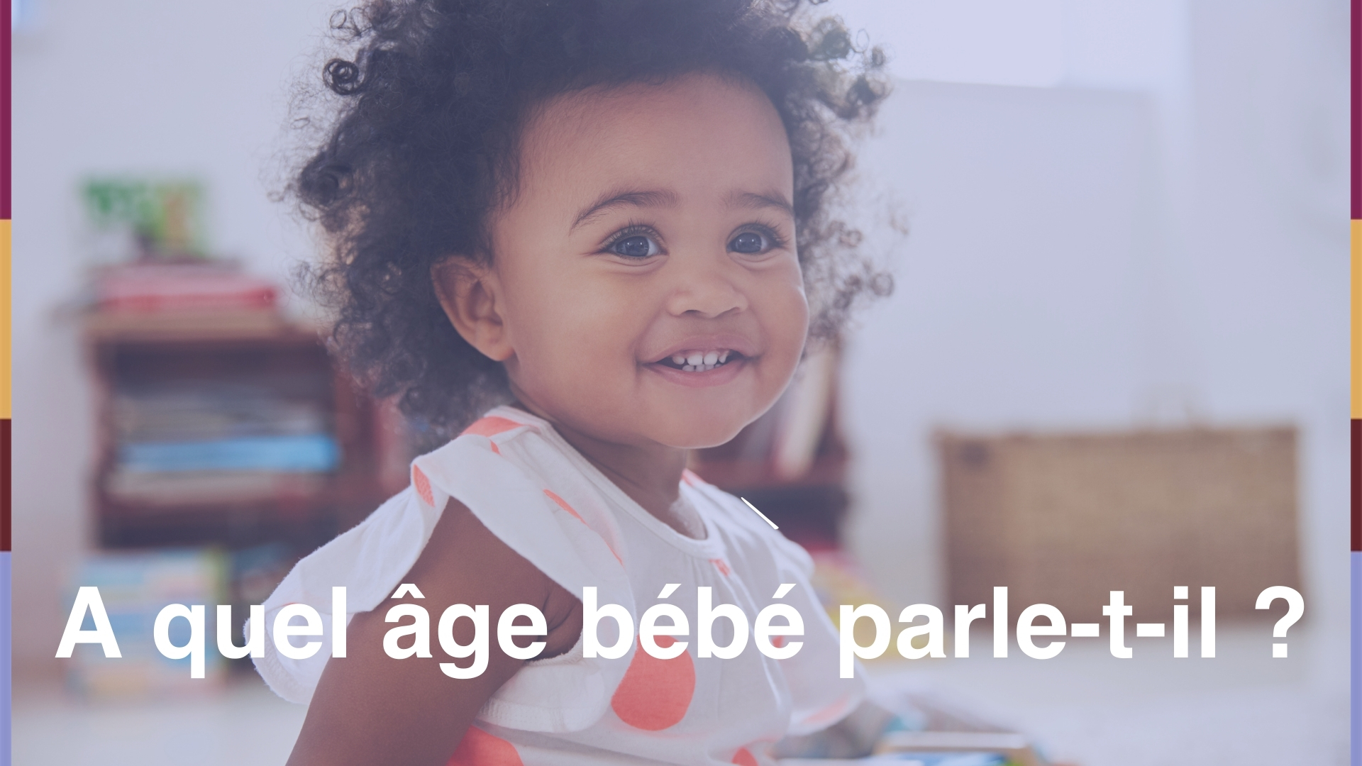 A Quel Age Bebe Parle T Il