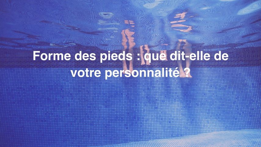 Forme des pieds que dit elle de votre personnalit