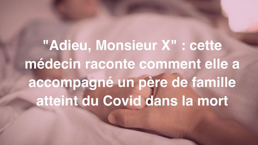 Adieu Monsieur X Medecin J Ai Accompagne Ce Pere De Famille Atteint Du Covid Dans La Mort