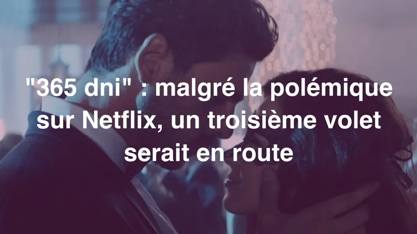 365 Dni Malgre La Polemique Sur Netflix Un Troisieme Volet Serait En Route