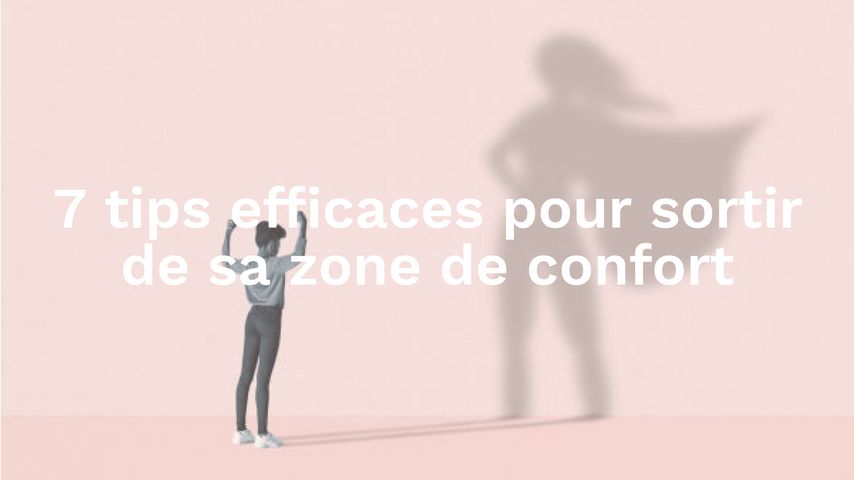 7 Tips Efficaces Pour Sortir De Sa Zone De Confort