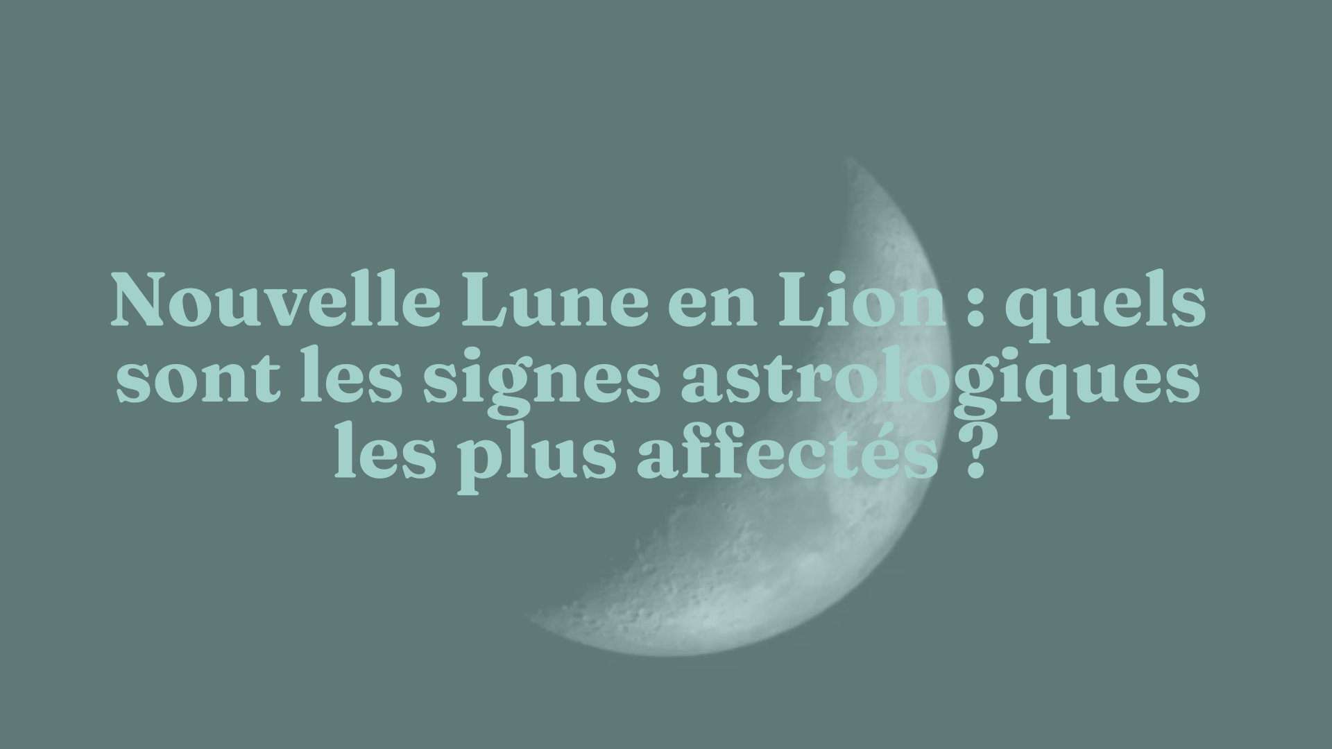 Nouvelle Lune En Lion Les Signes Astrologiques Les Plus Affectes