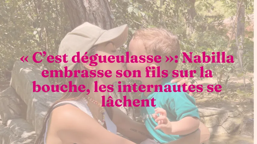 C Est Degueulasse Nabilla Embrasse Son Fils Sur La Bouche Les Internautes Se Lachent