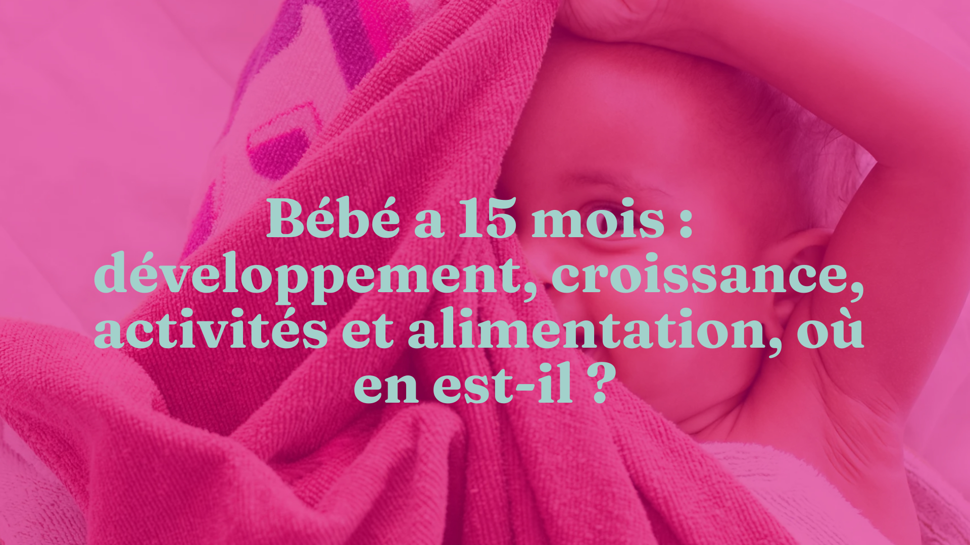 Developpement Activites Alimentation Du Bebe A 15 Mois