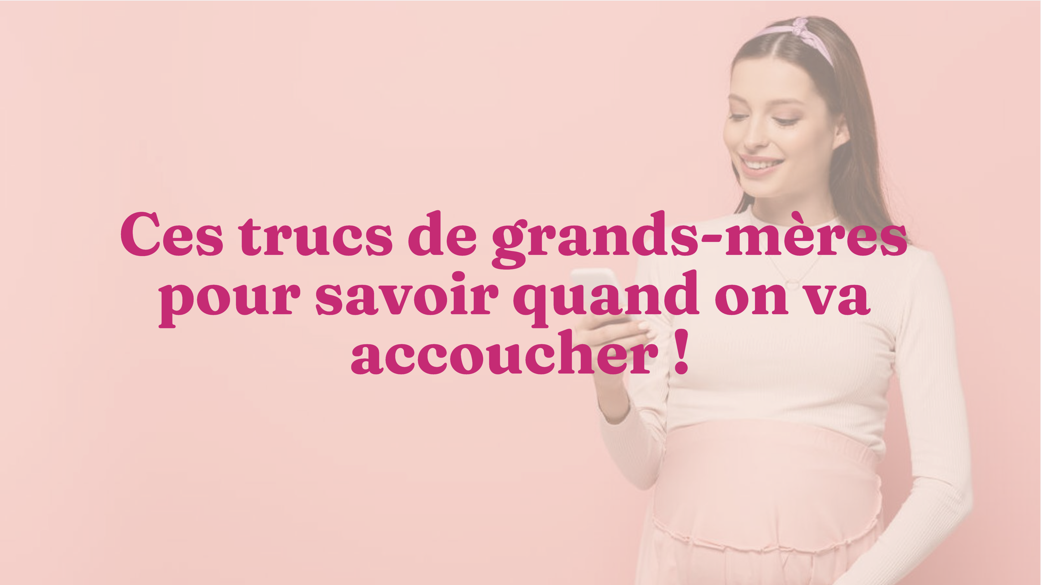 Ces Trucs De Grands Meres Pour Savoir Quand On Va Accoucher