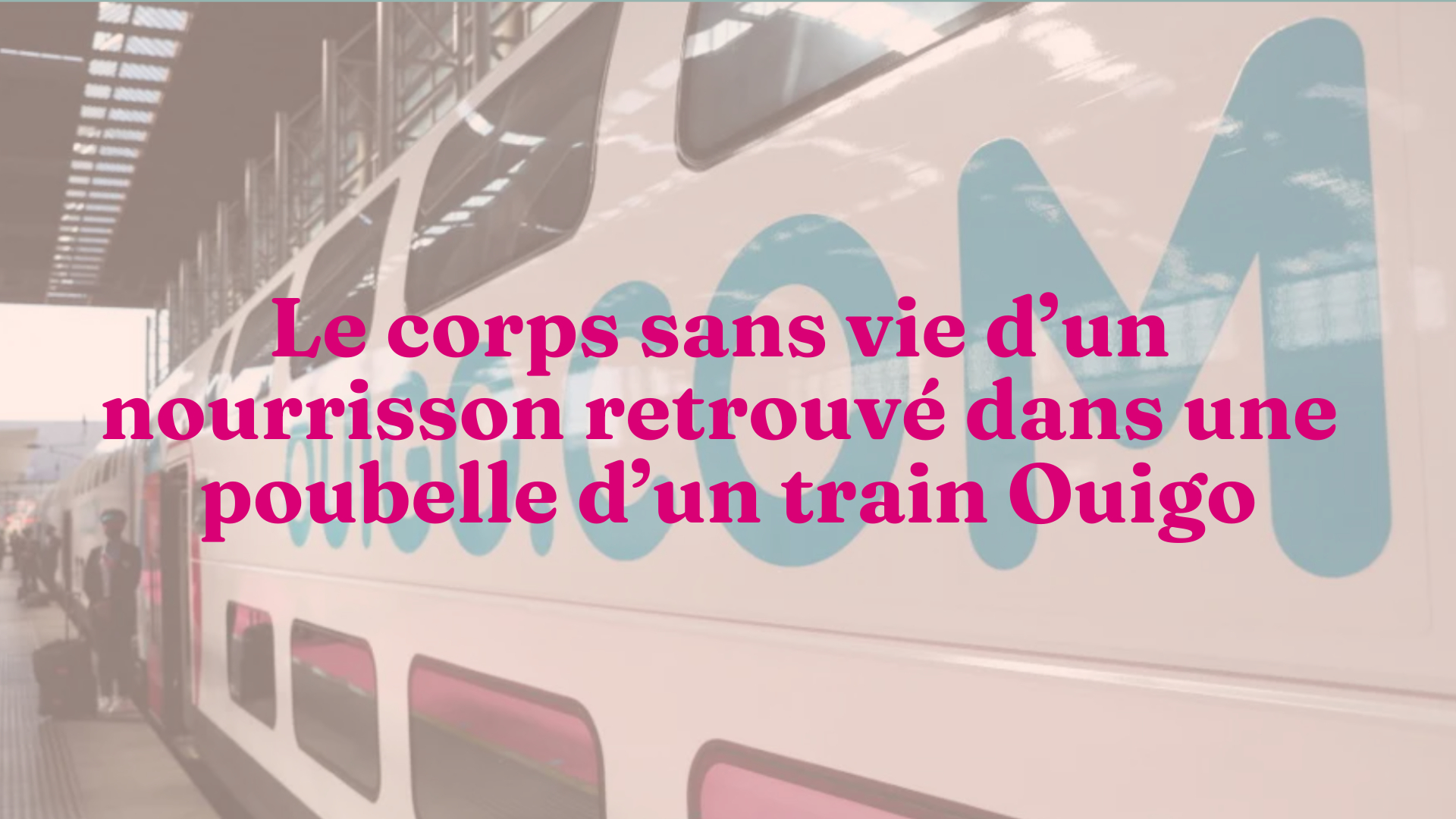Le Corps D Un Bebe Retrouve Dans Un Ouigo Il Etait Vivant Et Viable Selon L Autopsie