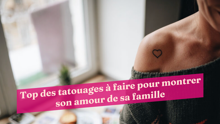 Top Des Tatouages A Faire Pour Montrer Son Amour De Sa Famille