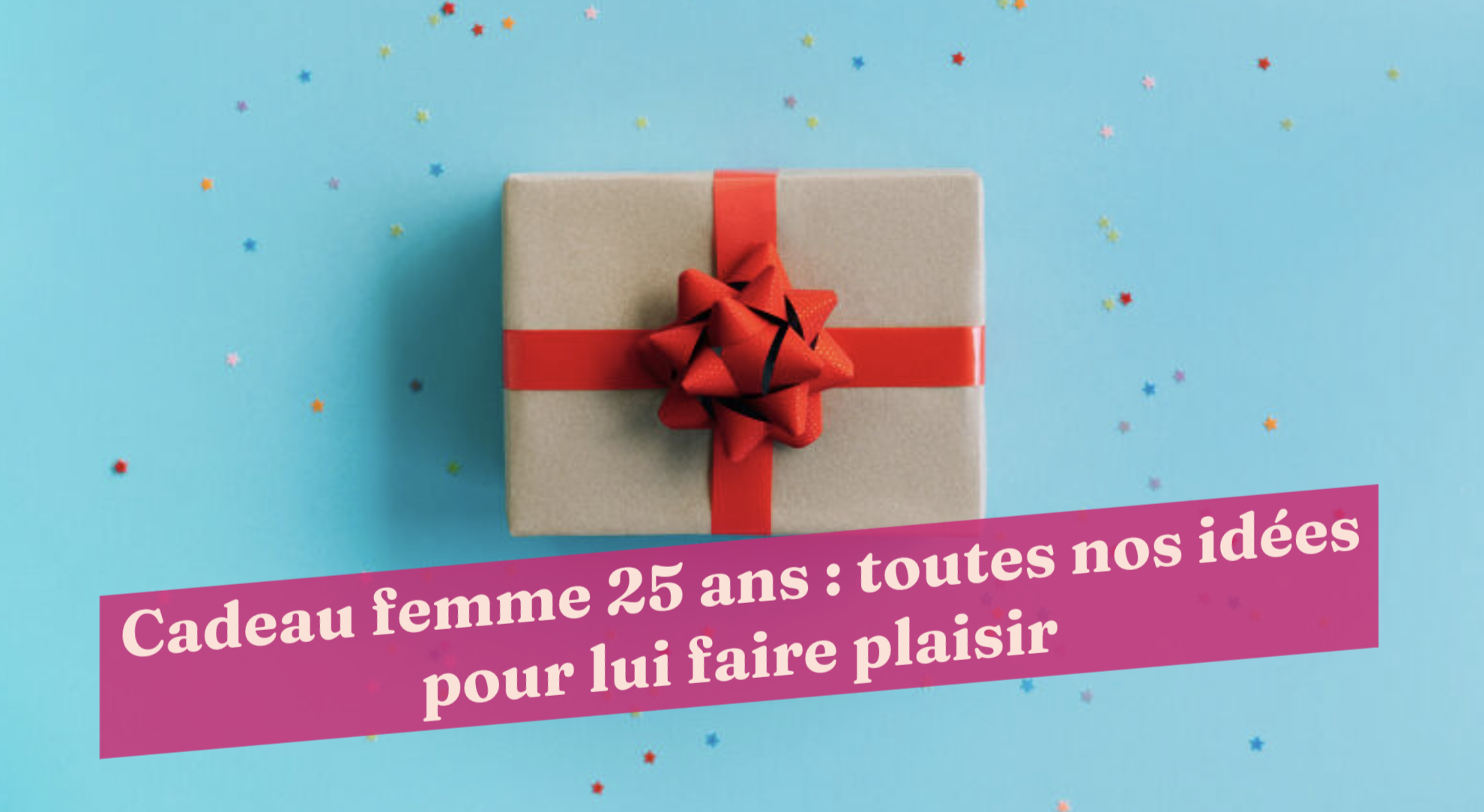 Cadeau Femme 25 Ans Toutes Nos Idees Pour Lui Faire Plaisir