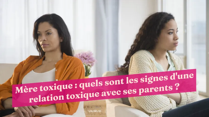 Mère Toxique : Quels Sont Les Signes D'une Relation Toxique Avec Ses Parents  ?