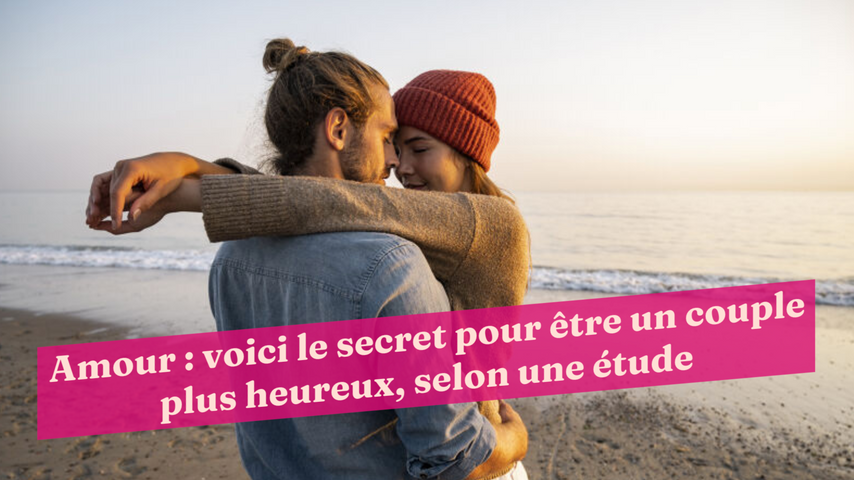 Amour Voici Le Secret Pour Etre Un Couple Plus Heureux Selon Une Etude