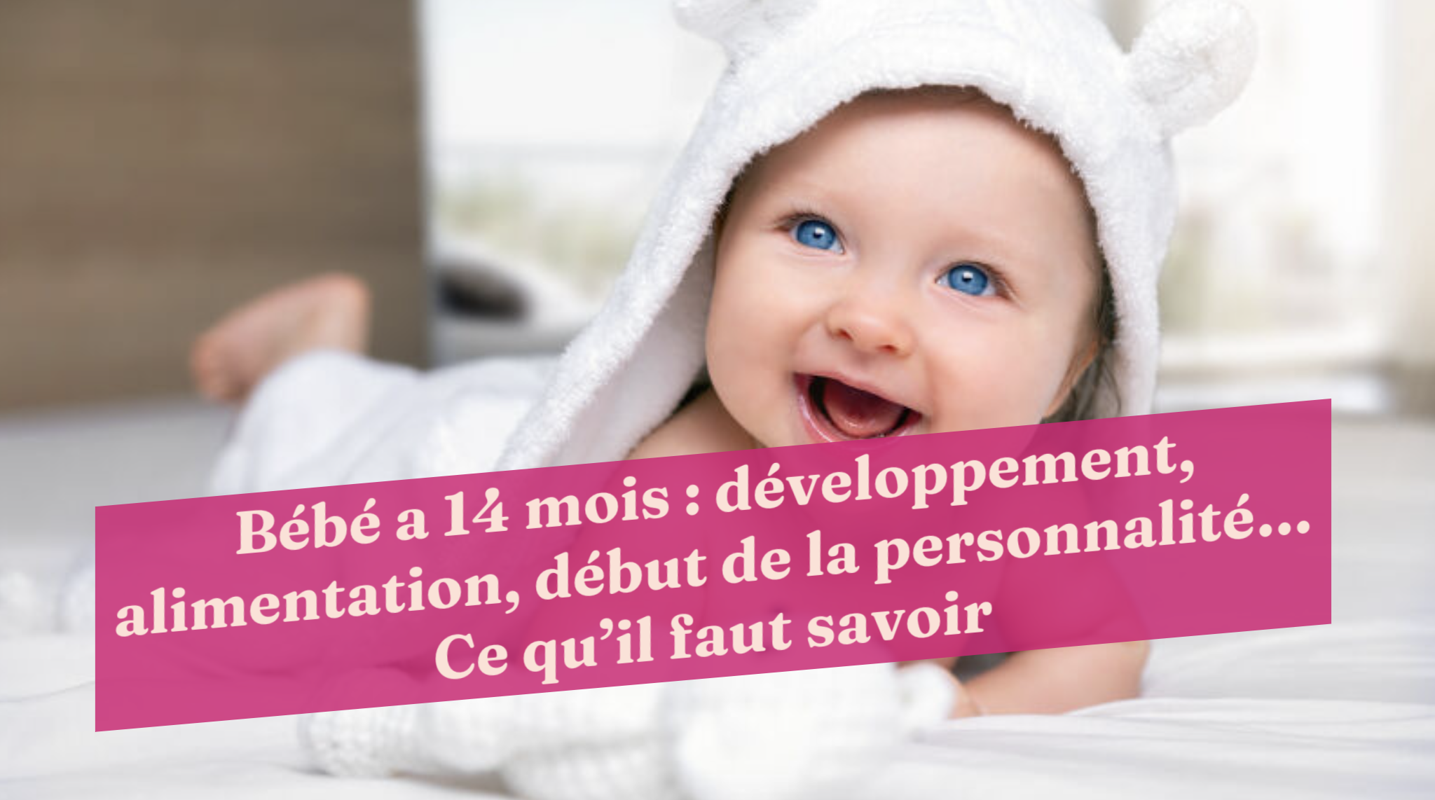 Bebe 14 Mois Developpement Alimentation Ce Qu Il Faut Savoir