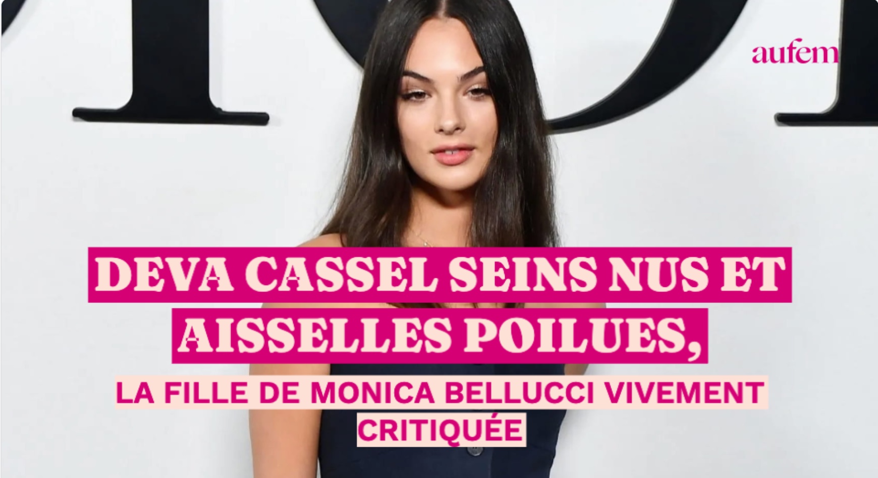 Deva Cassel seins nus et aisselles poilues, la fille de Monica Bellucci  vivement critiquée