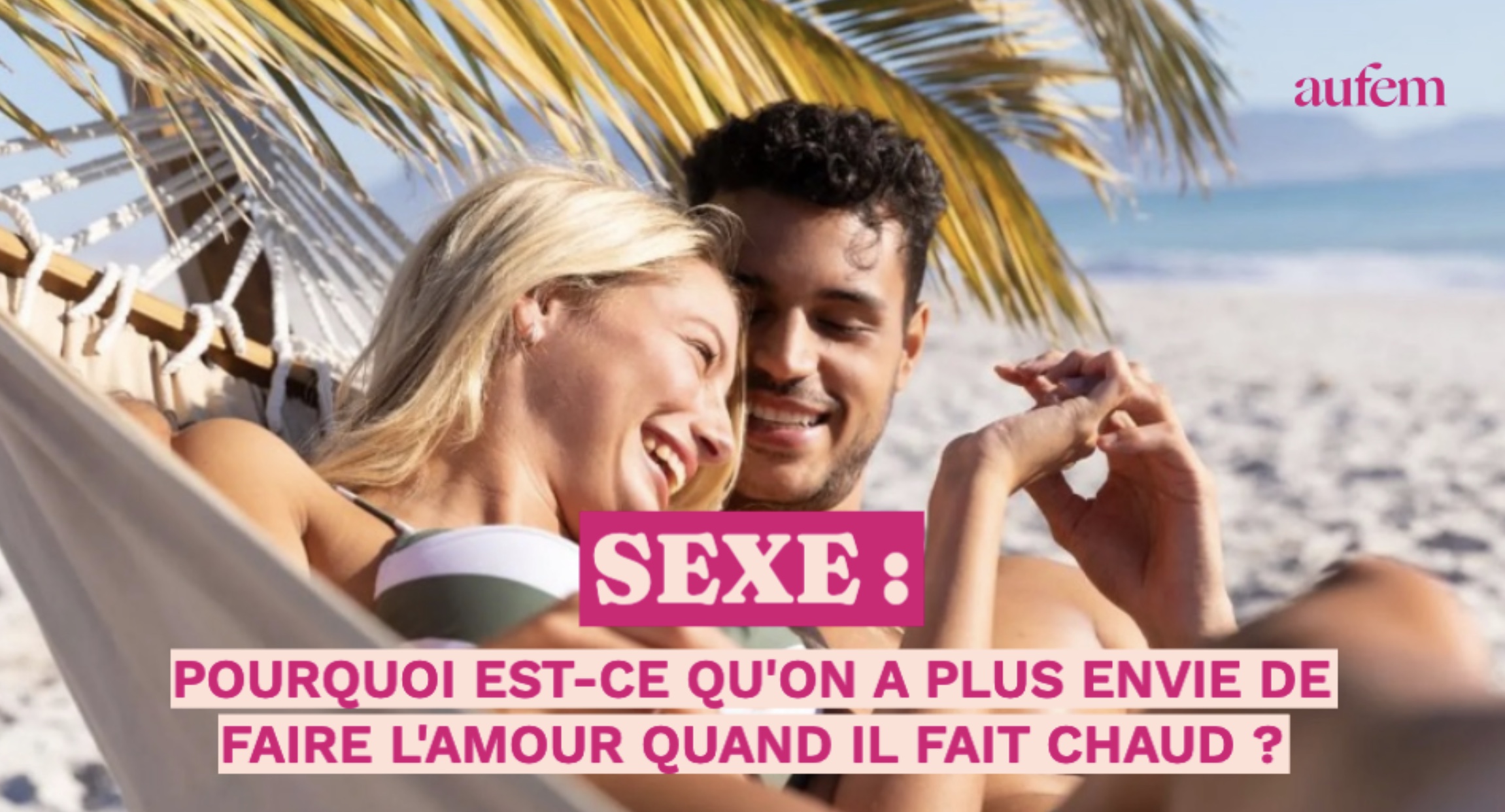 Sexe : pourquoi est-ce qu’on a plus envie de faire l’amour quand il fait  chaud ?