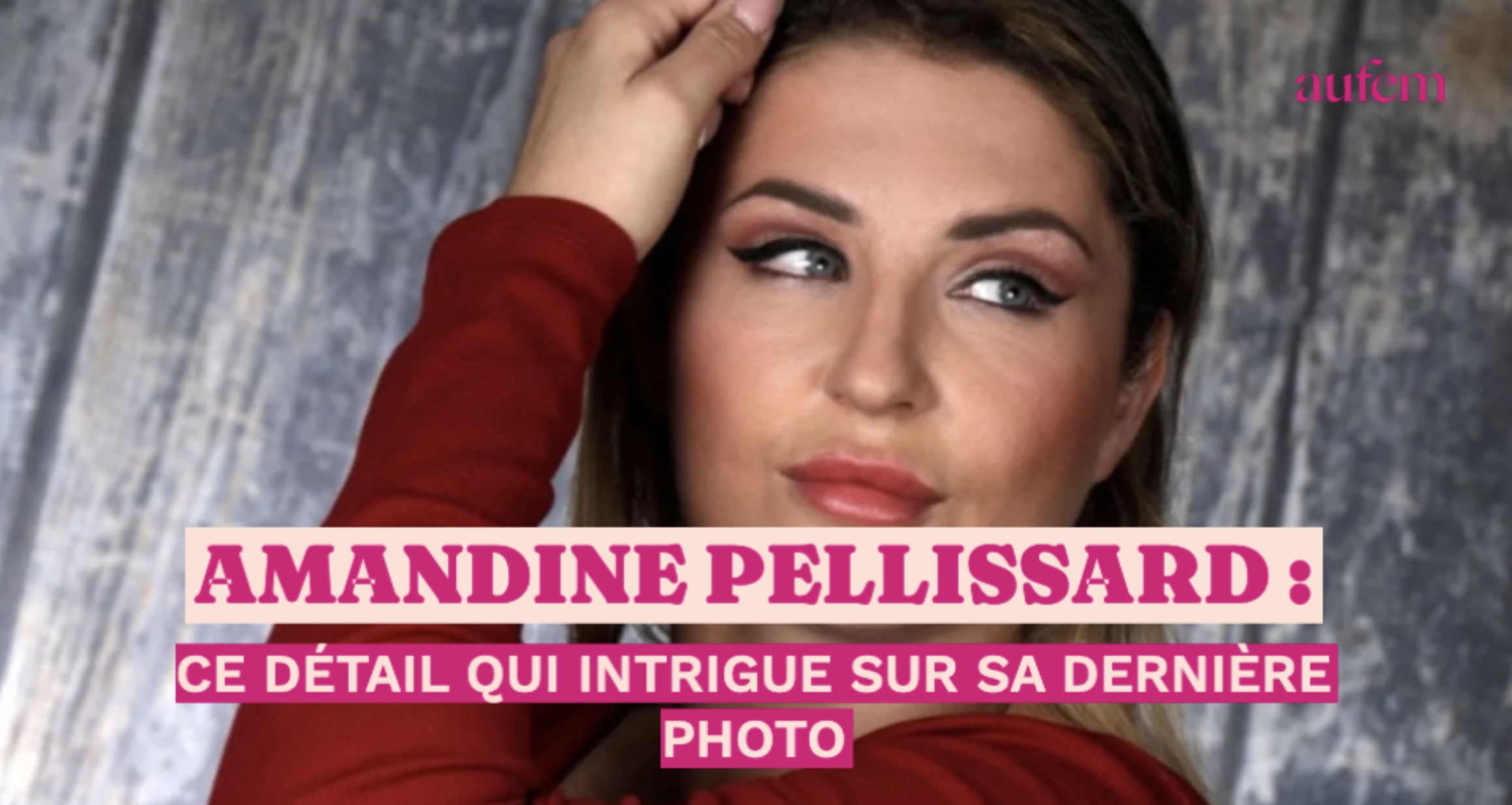 Amandine Pellissard : ce détail qui intrigue sur sa dernière photo